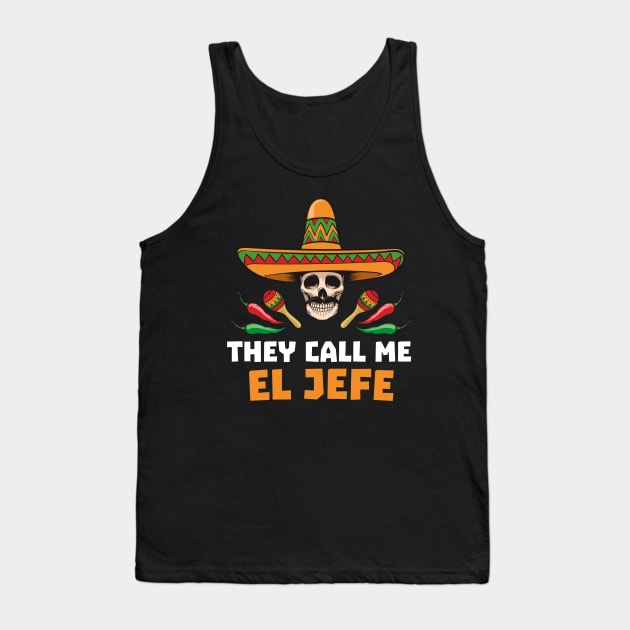 They Call Me El Jefe - Mexican Boss Gift - Funny Fathers Day Gift - Joke Tank Top by andreperez87